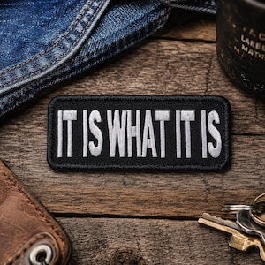 It Is What It Is Patch/Iron On Patch/Funny & Sarcastic Humor Quote Badge/Biker Vest/Embroidered Applique for Clothing Jacket Hats Backpack