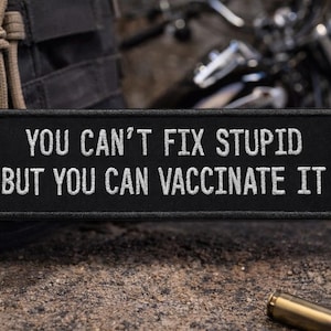 You Can't Fix Stupid But You Can Vaccinate It Patch/Iron-on Patch/Sarcastic & Funny/Embroidered Sew-on Applique for Clothing Vest Backpack
