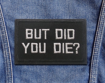But Did You Die Patch Embroidered Iron-On Sew-On Applique Funny Biker Badge for Jacket Vest Backpack Motorcycle Humor Gift