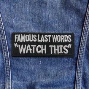 Famous Last Words Watch This Patch Embroidered Iron-on/Sew-on Applique for Vest & Clothing, Funny Saying Patch, Sarcastic Humor Applique