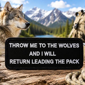 Throw Me to the Wolves - I Will Return Leading the Pack Patch/Iron-On Patch/Alpha Dog/Embroidered Sew On Applique for Clothing Vest/Jacket