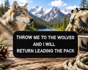 Throw Me to the Wolves - I Will Return Leading the Pack Patch/Iron-On Patch/Alpha Dog/Embroidered Sew On Applique for Clothing Vest/Jacket