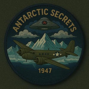 May include: A circular patch with the words "ANTARCTIC SECRETS" in gold. It depicts a green aircraft, a UFO with a swastika, mountains, and the year "1947". The background is dark blue with a green border.
