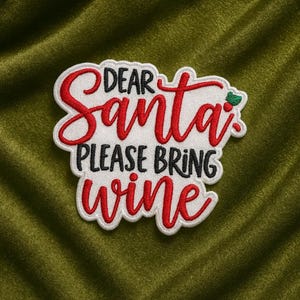 Dear Santa Please Bring Wine Patch/Iron-On Patch/Christmas Patches/Sew-On Embroidered Applique for Stocking & Clothing/Festive/Adult Humor