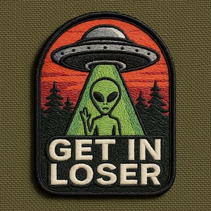 May include: Embroidered patch featuring a green alien giving a peace sign, emerging from a green beam of light from a UFO. The patch has a black border with the text "GET IN LOSER" in white.