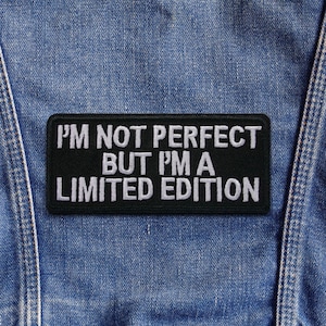 I’m Not Perfect But I’m a Limited Edition Patch Iron On Embroidered Funny Quote Badge Humor Confidence Applique for Jacket Vest Backpack