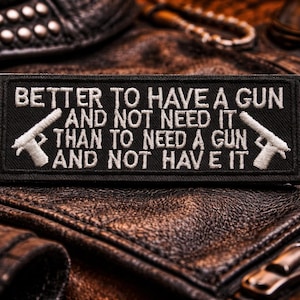 Better to Have a Gun And Not Need It Patch/Iron-on Patch/2A Gift/Biker Vest/Embroidered Sew-on Applique for Jacket Clothing Gear