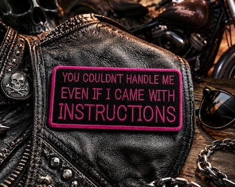 You Couldn’t Handle Me Even If I Came With Instructions Patch/Iron-On Patch/Biker Vest/Embroidered Sew On Applique for Clothing, Jacket Hats