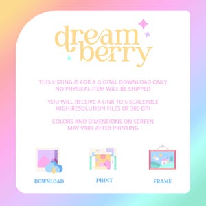 May include: A digital download graphic with the text "dream berry" in pink and yellow. The graphic shows three icons: a download icon, a print icon, and a frame icon. The text below the icons reads "This listing is for a digital download only. No physical item will be shipped. You will receive a link to 5 scalable high-resolution files of 300 DPI. Colors and dimensions on screen may vary after printing."