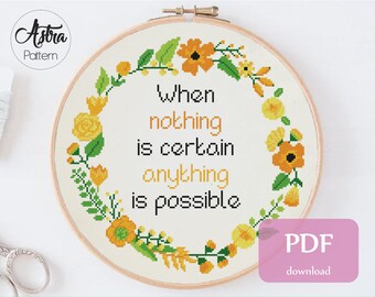 When nothing is certain anything is possible Cross Stitch Pattern Digital format - PDF, Inspirational quote cross stitch pattern #349