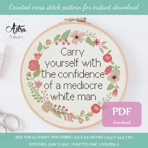 Carry yourself with the confidence of a mediocre white man cross stitch pattern Digital format - PDF, Feminist cross stitch pattern #166