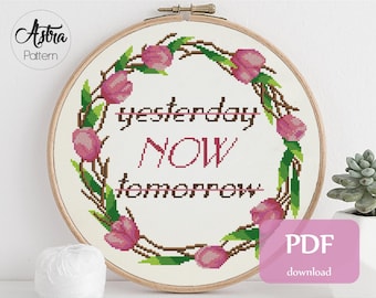 Yesterday NOW tomorrow cross stitch pattern Digital format - PDF, Motivational cross stitch pattern, Positive cross stitch pattern #255