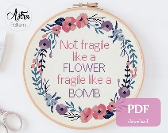 Not fragile like a flower fragile like a bomb cross stitch pattern Digital format - PDF, Quote cross stitch, Feminist cross stitch #256