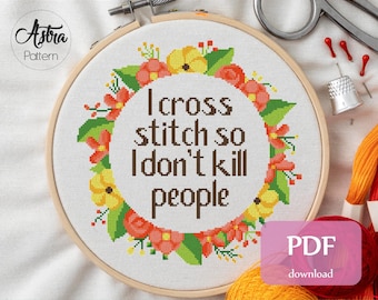 I cross stitch so I don't kill people cross stitch pattern Digital format - PDF, Funny quote cross stitch, Rude cross stitch #261