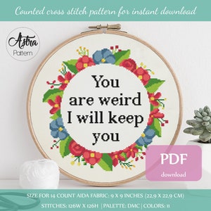You&#39;re weird I&#39;ll keep you Cross Stitch Pattern Digital format - PDF, Snarky cross stitch, Sarcastic cross stitch, Funny cross stitch #118