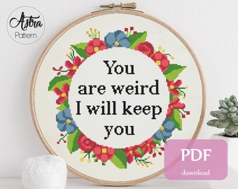 You're weird I'll keep you Cross Stitch Pattern Digital format - PDF, Snarky cross stitch, Sarcastic cross stitch, Funny cross stitch #118