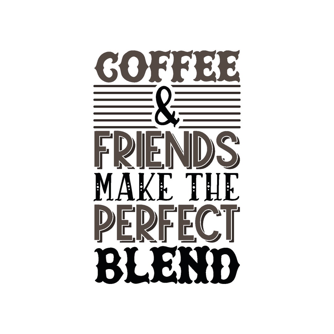 Coffee and Friends Make the Perfect Blend SVG - Etsy