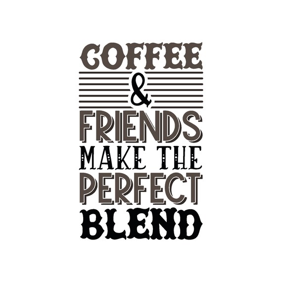 Download Coffee And Friends Make The Perfect Blend Svg File Coffee Quotes Svg Friends Instant Download Gift Idea Digital Cricut Iron Shirt N159 Clip Art Art Collectibles Efp Osteology Org
