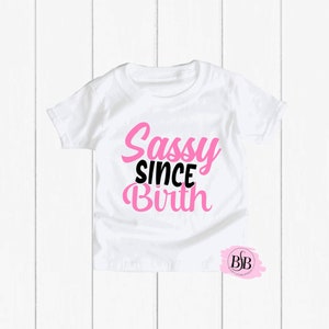 Sassy Since Birth, Funny Toddler Shirt, Funny Kids Shirt, Sassy Since Birth Shirt, Sassy Girl Shirt, Sassy Birthday Shirt, Sarcastic Shirt