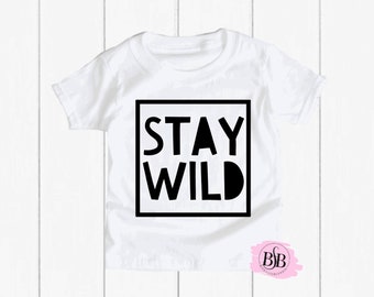 Stay Wild Shirt, Hipster Tee, Trendy Kids Clothes, Toddler Boy Shirt, Wild Toddler Shirt, Hipster Kid Shirt, Funny Kid Shirt, Stay Wild Tee