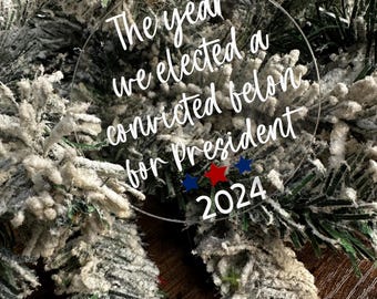 trump christmas ornament / convicted felon / funny gift / 2024 ornaments / president elected / gift for him / republican / democrat / USA