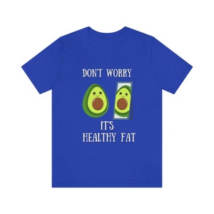 Don&#39;t Worry It&#39;s Healthy Fat T-shirt funny
