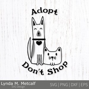 May include: Black and white illustration of a dog and cat with the text "Adopt Don't Shop".