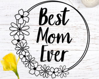 Best Mom Ever Svg. Mother's Day svg. Flower Frame Svg Cut File. Floral Frame Svg. Mother's Day Quote Svg Design for Shirts