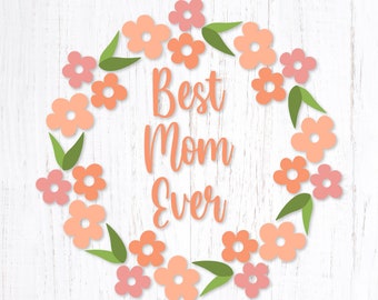 Best Mom Ever Svg. Mother's Day svg. Flower Frame Svg Cut File. Floral Frame Layered Svg. Mother's Day Quote Svg Design for Shirts