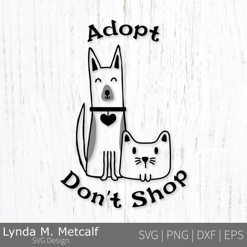 May include: Black and white illustration of a dog and cat with the text "Adopt Don't Shop".