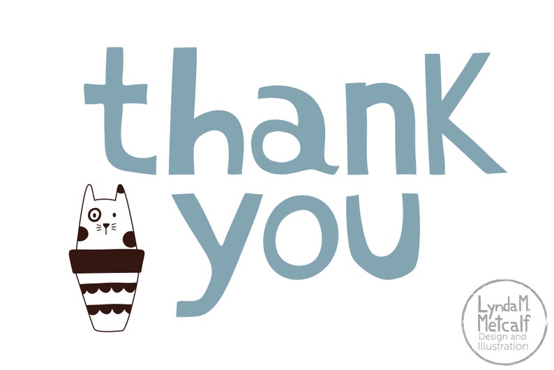 May include: A blue and white thank you card featuring a cute cartoon cat in a pot. The card is designed by Lynda M. Metcalf.