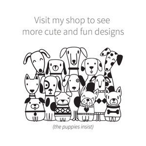 May include: Black and white illustration of a group of dogs wearing sweaters. The text "Visit my shop to see more cute and fun designs (the puppies insist)" is below the image.