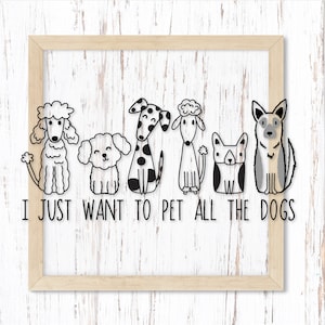 I Just Want to Pet All the Dogs Svg Cut File. Dog Breeds Svg. Funny Dog Saying Svg for Shirts. Simple Cartoon Dogs Png. Dogs Dxf. Dogs Eps