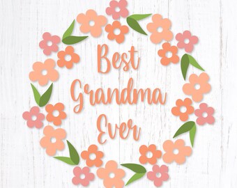 Best Grandma Ever Svg. Mother's Day Floral Wreath Png Clipart. Grandmother Eps Vector. Nana Flower Dxf Design. Grandma Layered Vinyl Svg