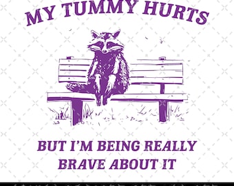 My Tummy Hurts Raccoon Digital File, Weird Meme PNG Merch, Trash Panda Unisex Fan Gift