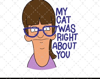 Bob Belcher Bob's Burgers PNG, Mi gato tenía razón sobre ti PNG, Tina Belcher PNG, Dibujos animados PNG, Regalo para fans