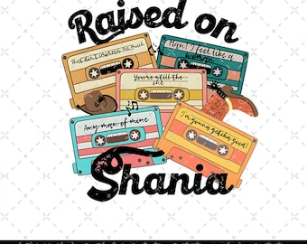 Raised On Shania Png, Country Music Png, 90's Country Png, Retro Music Lover Png, 90's Png, Cassette Tapes Png, Vintage Png
