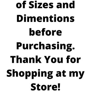 May include: Black and white text on a white background that reads "Please Be Aware of Sizes and Dimentions before Purchasing. Thank You for Shopping at my Store! Tammy". The text is surrounded by colorful flowers.
