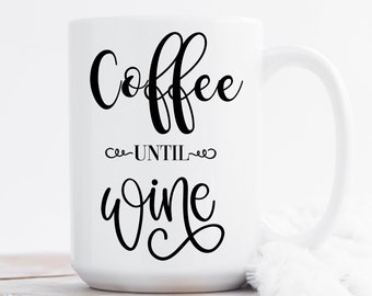 Wine Coffee Mug, Funny Ceramic Cup, Coffee until Wine Quote, Wine Quotes Mug, Gift for Wine lover, Gift for Best friend