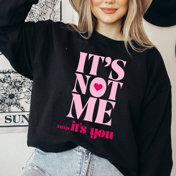 Anti-Valentines day Sweatshirt, Single sweatshirt, Funny Valentine shirt, It's not me it's you, Cute Valentines day shirt, love sweatshirt