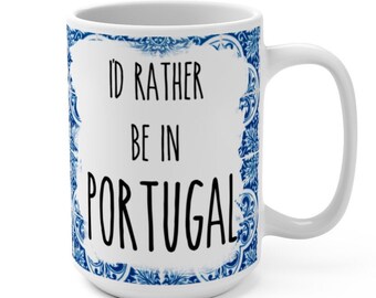 Id rather be in Portugal, Portuguese Mug, Azulejo Mug, Blue Tiles mug, Mediterranean mug, Portuguese gifts,  Funny Mug, Portuguese Pride