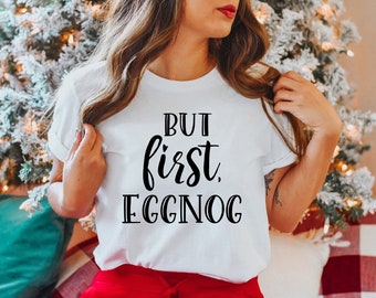 But first eggnog tshirt, Funny Christmas tshirt, Christmas party shirt, Funny holiday tee, Christmas vacation tshirt, Here for the eggnog