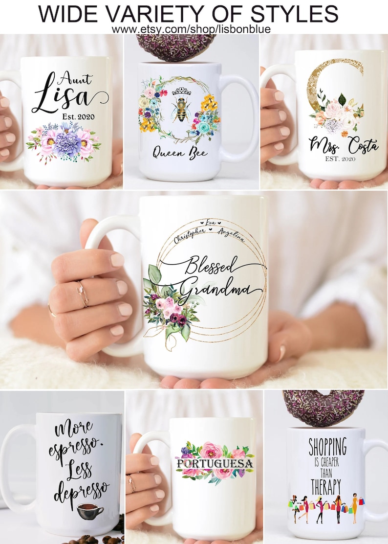 May include: A collection of white ceramic mugs with various designs and text. The mugs feature floral designs, a bee, a moon, and text such as "Aunt Lisa", "Queen Bee", "Mrs. Costa", "Blessed Grandma", "More espresso. Less depresso", "Portuguesa", and "Shopping is cheaper than therapy".