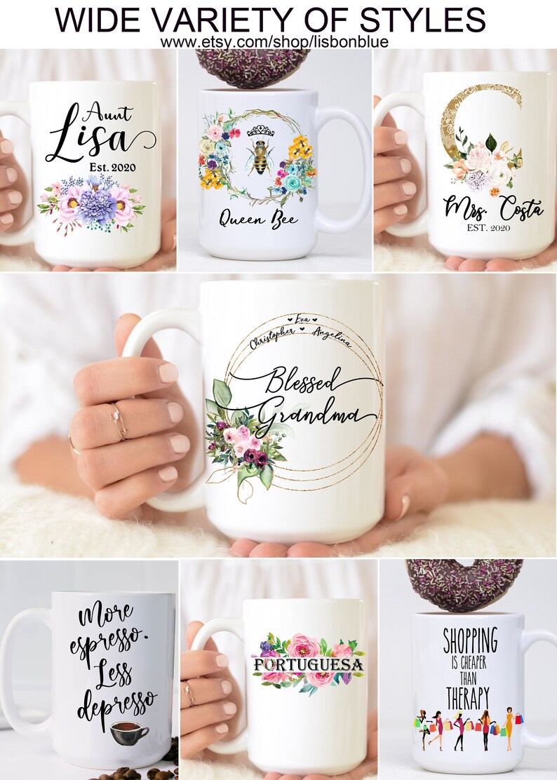 May include: A collection of white ceramic mugs with various designs and text. The mugs feature floral designs, a bee, a moon, and text such as "Aunt Lisa", "Queen Bee", "Mrs. Costa", "Blessed Grandma", "More espresso. Less depresso", "Portuguesa", and "Shopping is cheaper than therapy".