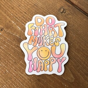 Do What Makes You Happy Sticker | Motivational Sticker | Trendy sticker for laptop, water bottle, notebook