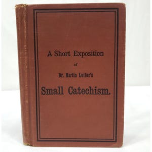A Short Exposition Of Dr Martin Luthers Small Catechism Antique 1912 Worn With Handwritten Notes Religious Hardcover Concordia Lutheran
