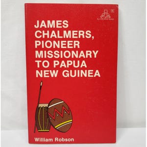 James Chalmers Pioneer Missionary To Papua New Guinea William Robson 1988 Book Christian History Colonialism Missionaries Rarotonga Missions
