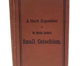 A Short Exposition Of Dr Martin Luthers Small Catechism Antique 1912 With Notes