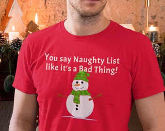 You say Naughty List like it&#39;s a Bad Thing Unisex Jersey Tee / Christmas / Santa Claus / nice / stocking / coal / snowman / funny