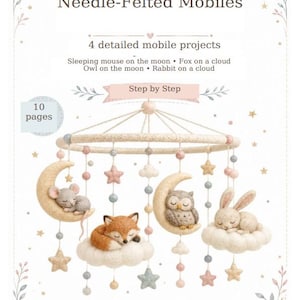 May include: A 10-page instructional guide titled Sleeping Animals Needle-Felted Mobiles featuring 4 projects: a mouse on the moon, fox on a cloud, owl on the moon, and rabbit on a cloud. The cover displays a hanging mobile with these felted figures.